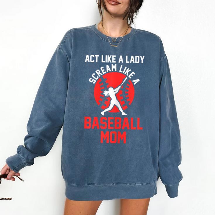 Act Like a Lady Scream Like a Baseball Mom Baseball Comfort Colors Sweatshirt