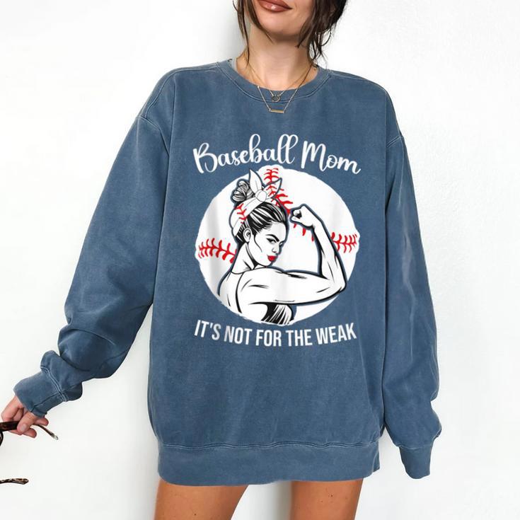 Baseball Mom It's Not For The Weak Funny Baseball Mom Women Comfort Colors Sweatshirt
