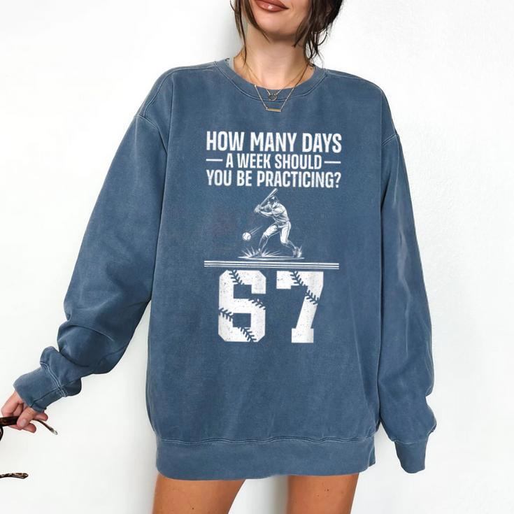 How Many Days A Week 6 7 67 Meme Baseball Humor Comfort Colors Sweatshirt