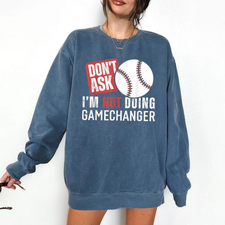Don't Ask I'm Not Doing Gamechanger Sarcastic Baseball Quote Comfort Colors Sweatshirt