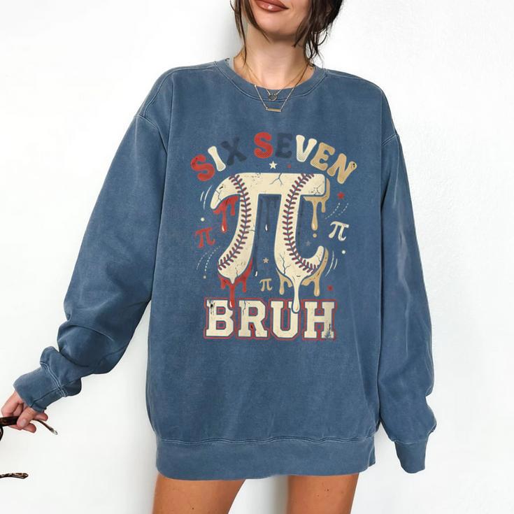 Women's Six Seven 67 Bruh 6 7 Happy Pi Day Baseball Be Irrational Comfort Colors Sweatshirt