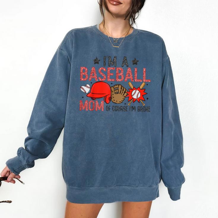 Baseball Mom I'm A Baseball Mom Of Course I'm Broke Comfort Colors Sweatshirt