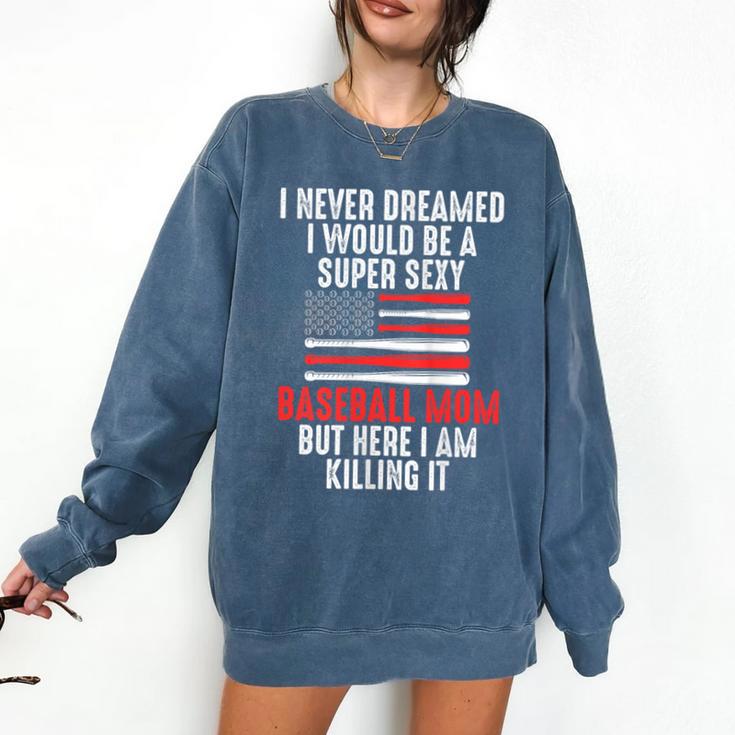 I Never Dreamed I Would Be a Super Sexy Baseball Mom Sport Comfort Colors Sweatshirt