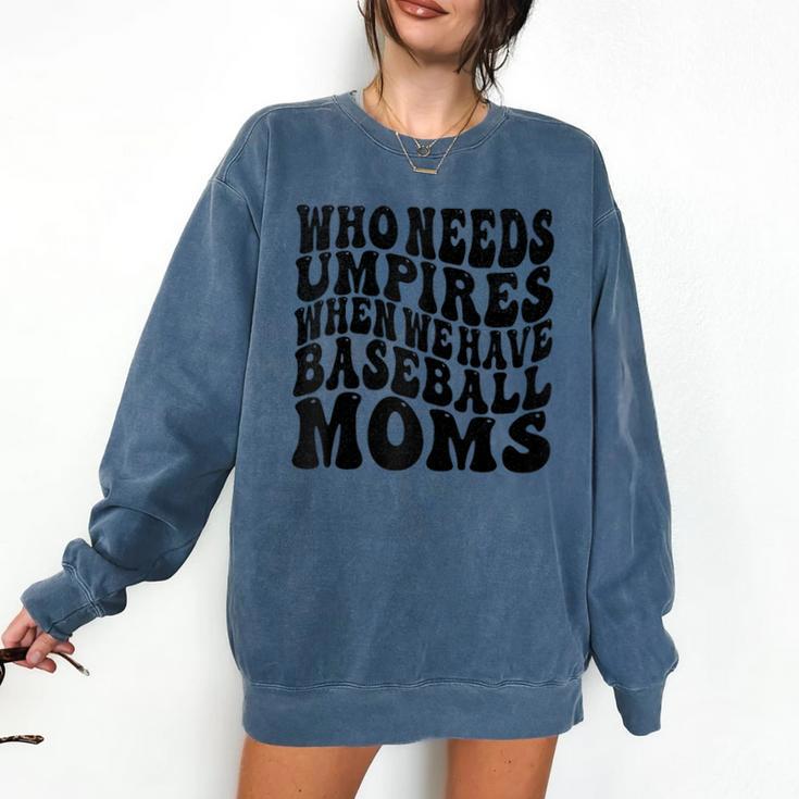 Who Needs Umpires When We Have Baseball Moms Baseball Raglan Baseball Tee Comfort Colors Sweatshirt