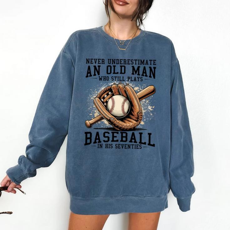 Never Underestimate Old Man Plays Baseball In His Seventies Comfort Colors Sweatshirt