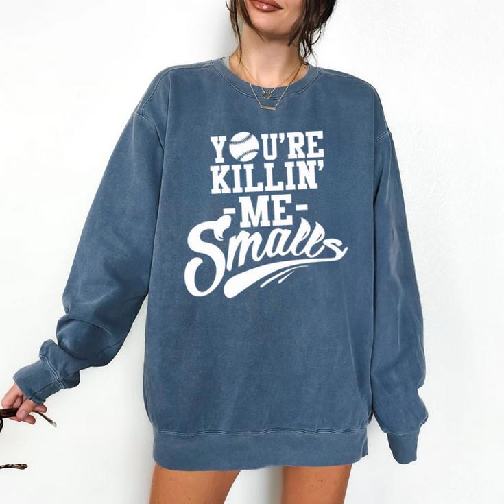 You'Re Killin Me Smalls Baseball Premium Tri-Blend Comfort Colors Sweatshirt