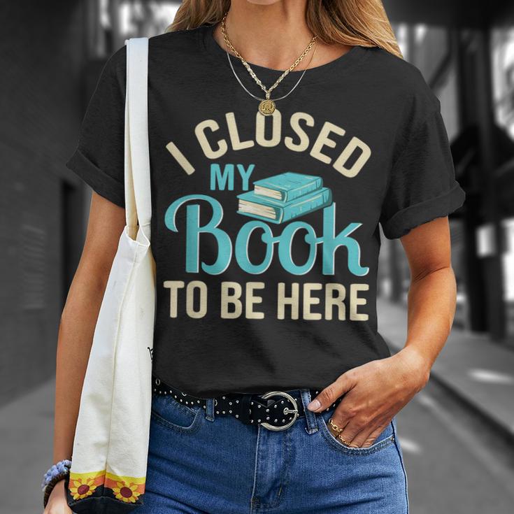 Book Lover I Closed My Book To Be Here T-Shirt Gifts for Her