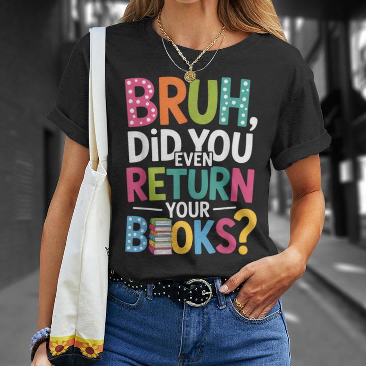 Bruh Did You Even Return Your Books For Students T-Shirt Gifts for Her