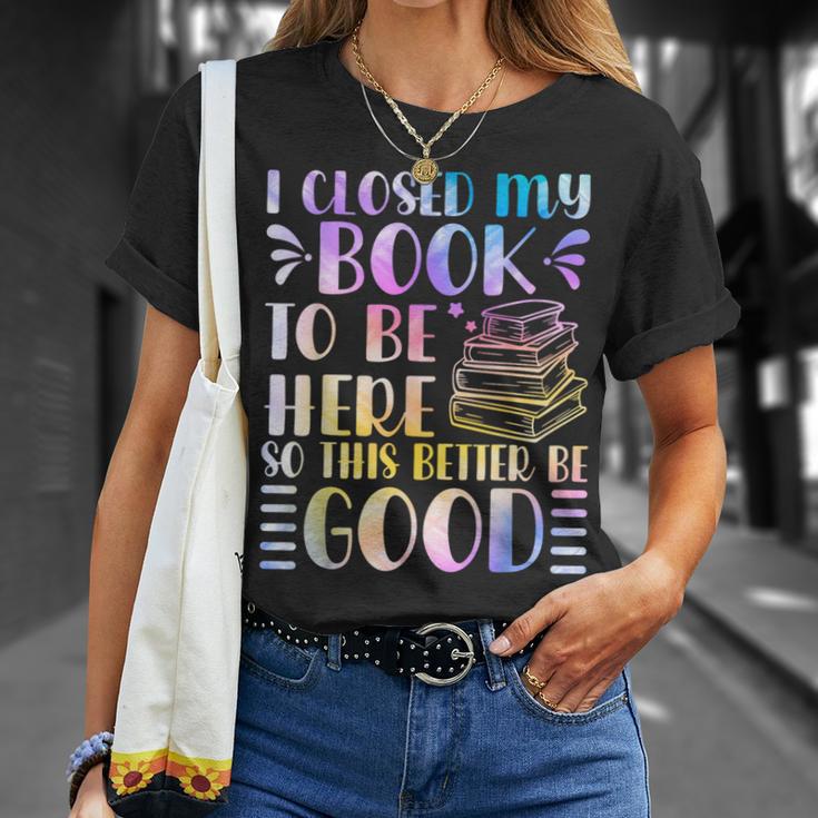 I Closed My Book To Be Here Book Lover Reader Reading T-Shirt Gifts for Her