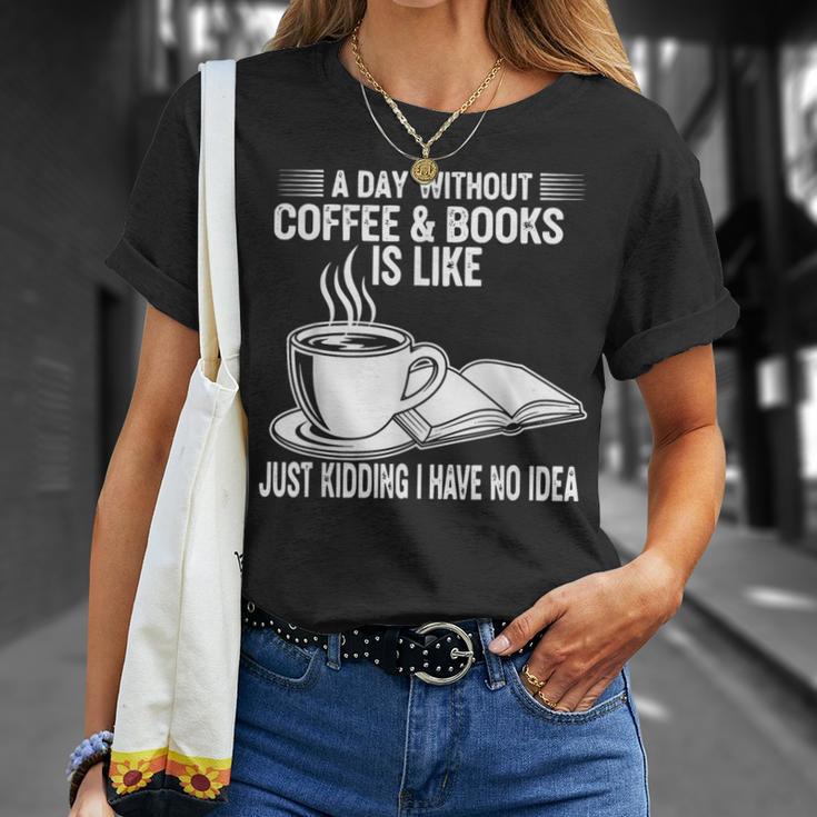 A Day Without Coffee & Books Is Like Just Kidding T-Shirt Gifts for Her