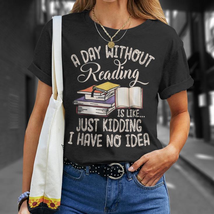 A Day Without Reading Is Like Just Kidding Book Lover T-Shirt Gifts for Her