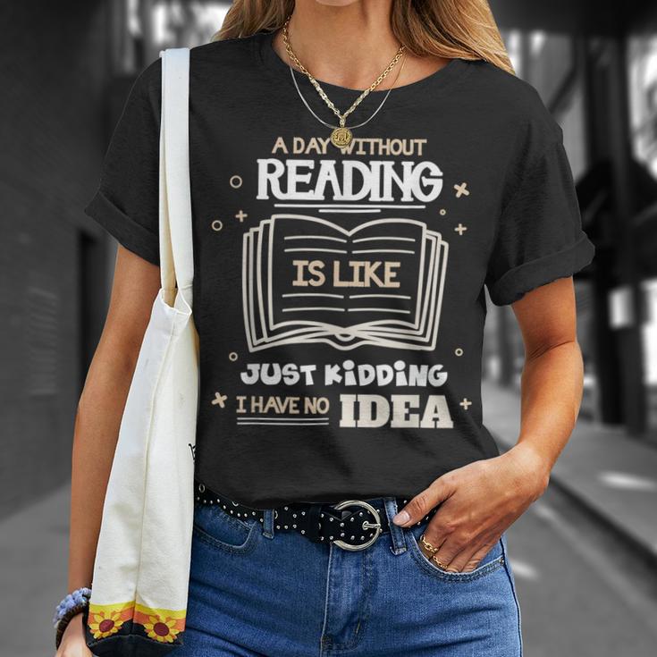 A Day Without Reading Is Like Just Kidding Books Reading T-Shirt Gifts for Her