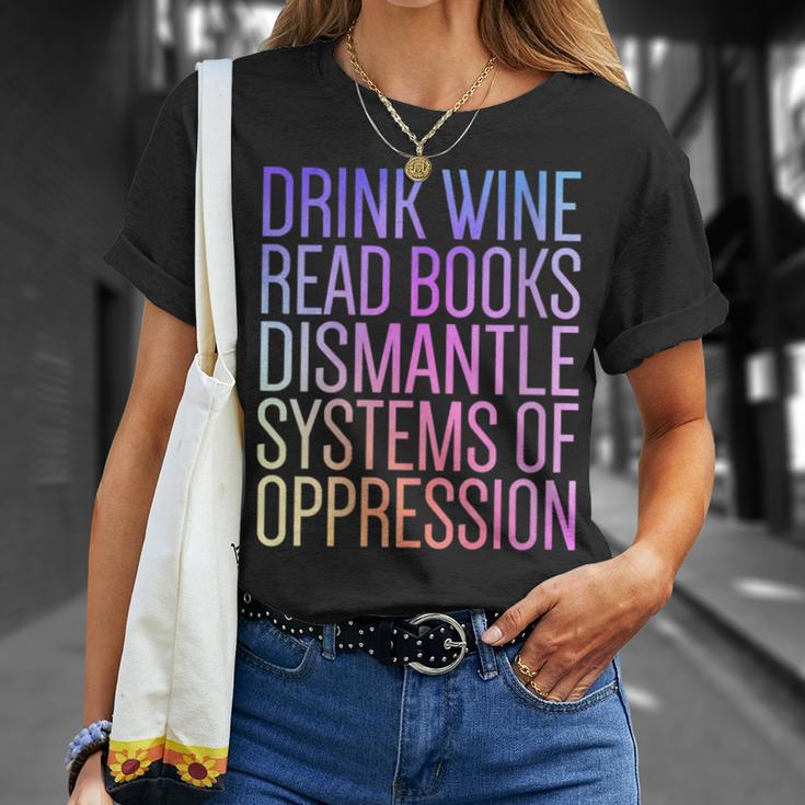 Drink Wine Read Books Dismantle Systems Of Oppression T-Shirt Gifts for Her