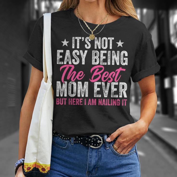 It's Not Easy Being The Best Mom Ever But Here I Am Nailing T-Shirt Gifts for Her