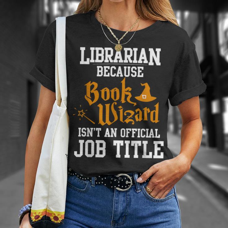 Librarian Because Book Wizard Isn't An Official Job Title T-Shirt Gifts for Her Librarian Because Book Wizard Isn't An Official Job Title T-Shirt Gifts for Her