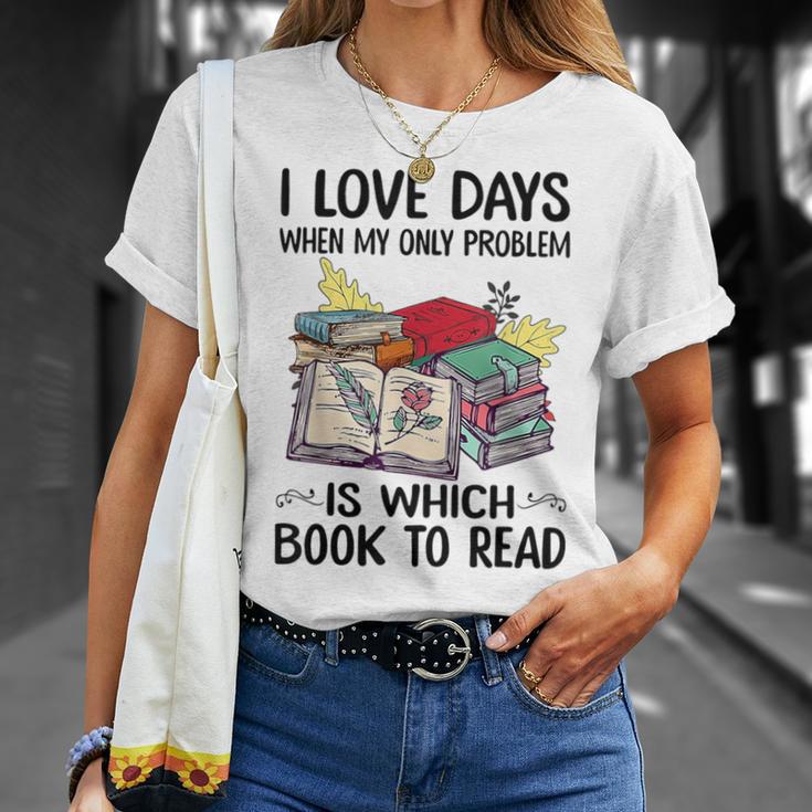 I Love Days When My Only Problem Is Which Book To Read T-Shirt Gifts for Her