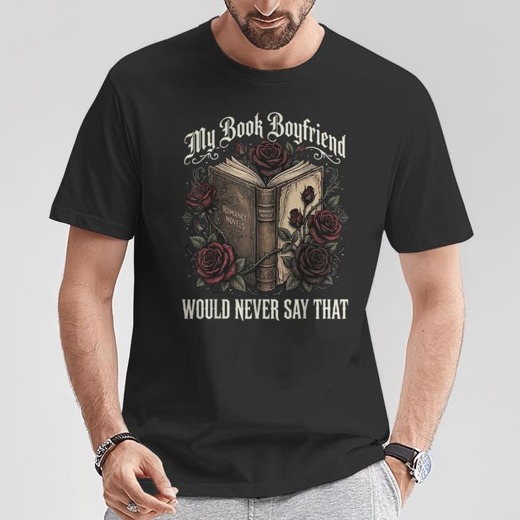 My Book Boyfriend Would Never Say That T-Shirt Unique Gifts