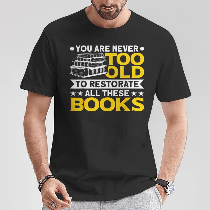 Book Restoration Never Too Old To Restorate Books Book Lover T-Shirt Unique Gifts Book Restoration Never Too Old To Restorate Books Book Lover T-Shirt Unique Gifts