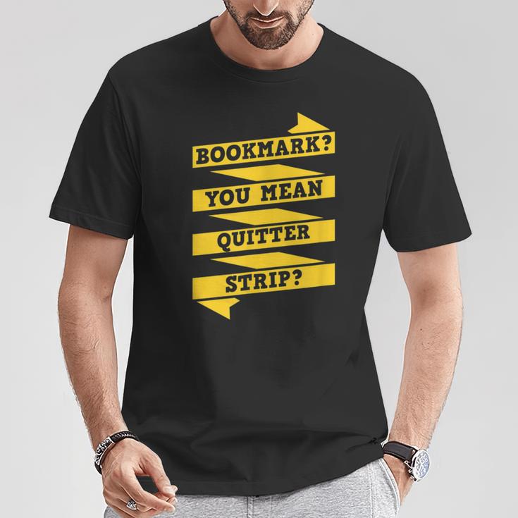 Bookmark You Mean Quitter Strip Literary Book Reading T-Shirt Unique Gifts Bookmark You Mean Quitter Strip Literary Book Reading T-Shirt Unique Gifts
