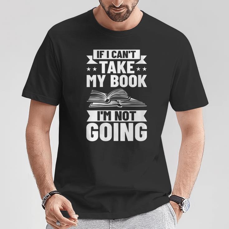Bookworm Outfit If I Can't Take My Book I'm Not Going T-Shirt Unique Gifts