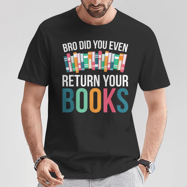 Bro Did You Even Return Your Books T-Shirt Unique Gifts