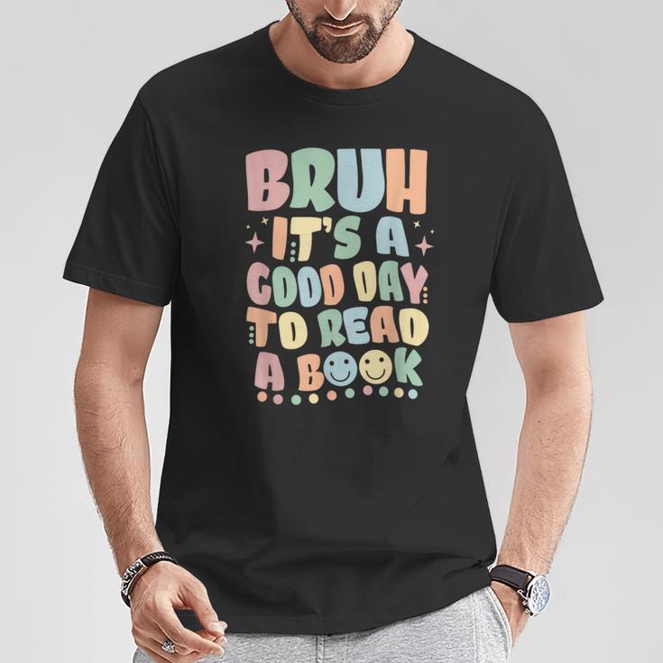 Bruh It's A Good-Day To Read A Book Reading Bookish Bookworm T-Shirt Unique Gifts Bruh It's A Good-Day To Read A Book Reading Bookish Bookworm T-Shirt Unique Gifts