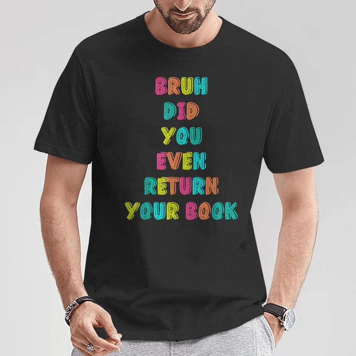 Bruh Return Your Books Library Librarian Book Lover T-Shirt Unique Gifts Bruh Return Your Books Library Librarian Book Lover T-Shirt Unique Gifts