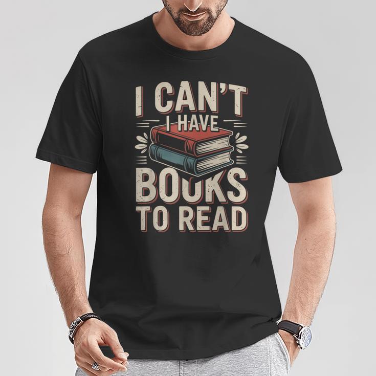 I Can't I Have Books To Read Reading T-Shirt Unique Gifts