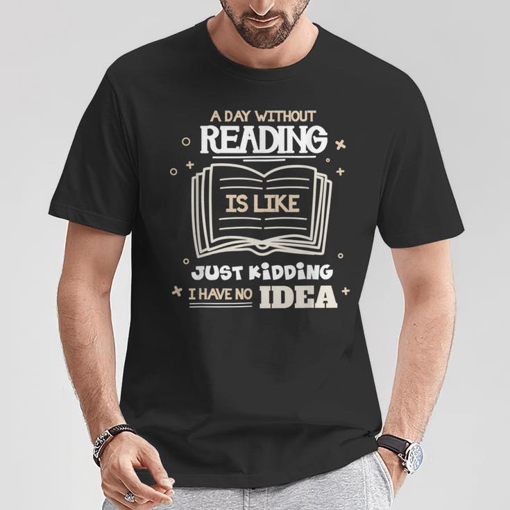 A Day Without Reading Is Like Just Kidding Books Reading T-Shirt Unique Gifts