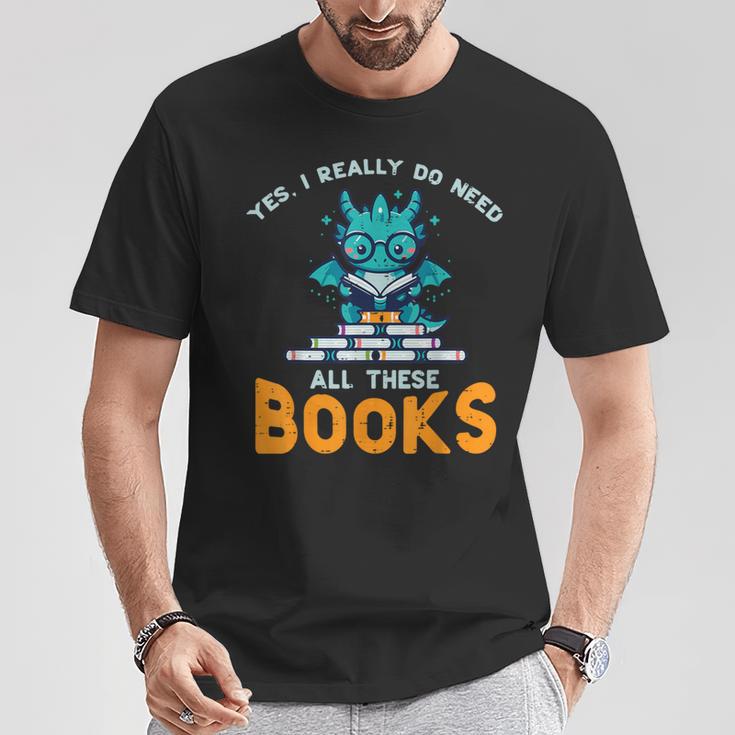 Dragon Yes I Really Need All Books Geek Kids Men Women T-Shirt Unique Gifts Dragon Yes I Really Need All Books Geek Kids Men Women T-Shirt Unique Gifts