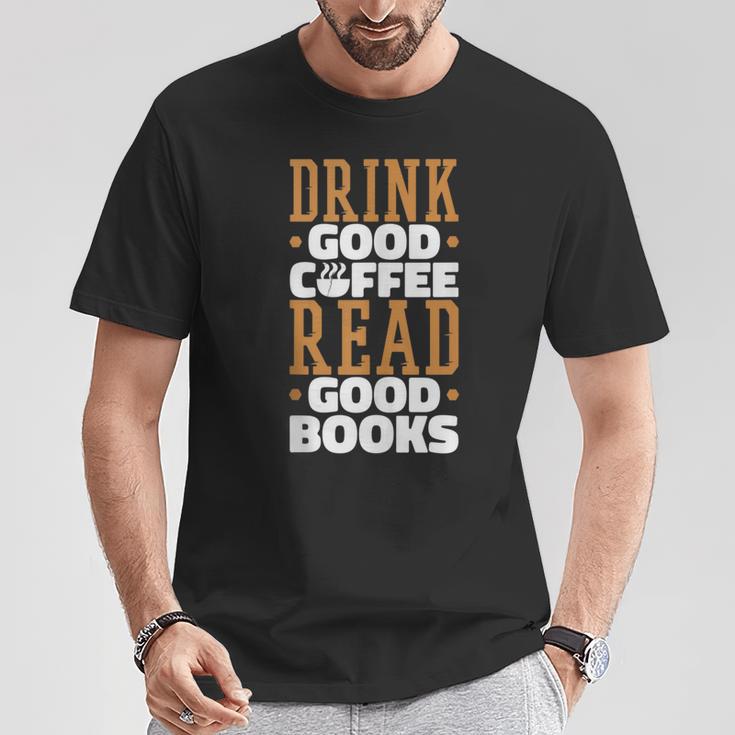 Drink Good Coffee Read Good Books Drink Coffee Read Books T-Shirt Unique Gifts