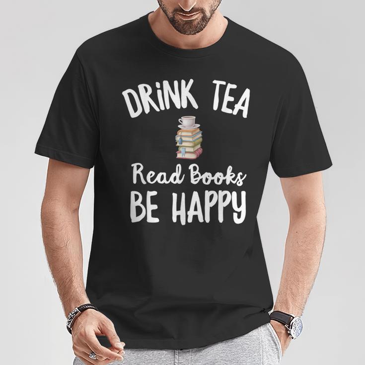 I Drink Tea Read Books Be Happy Book Lover Tea Drinker T-Shirt Unique Gifts