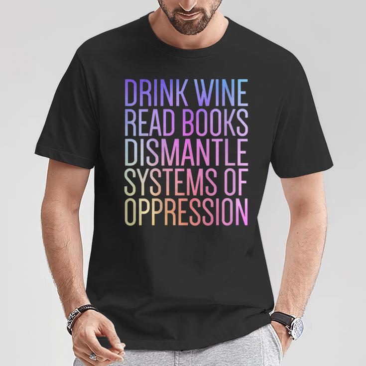 Drink Wine Read Books Dismantle Systems Of Oppression T-Shirt Unique Gifts