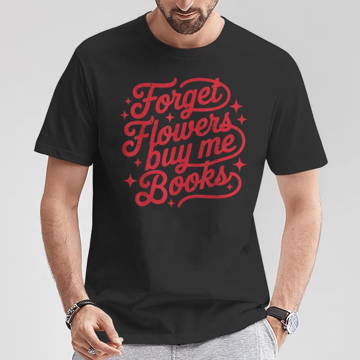 Forget Flowers Buy Me Books Valentine Bookish Book Lover T-Shirt Unique Gifts
