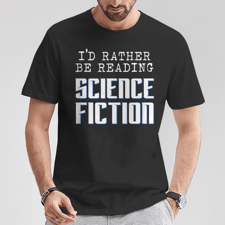 I'd Rather Be Reading Science Fiction Sci Fi Book Reader T-Shirt Unique Gifts I'd Rather Be Reading Science Fiction Sci Fi Book Reader T-Shirt Unique Gifts