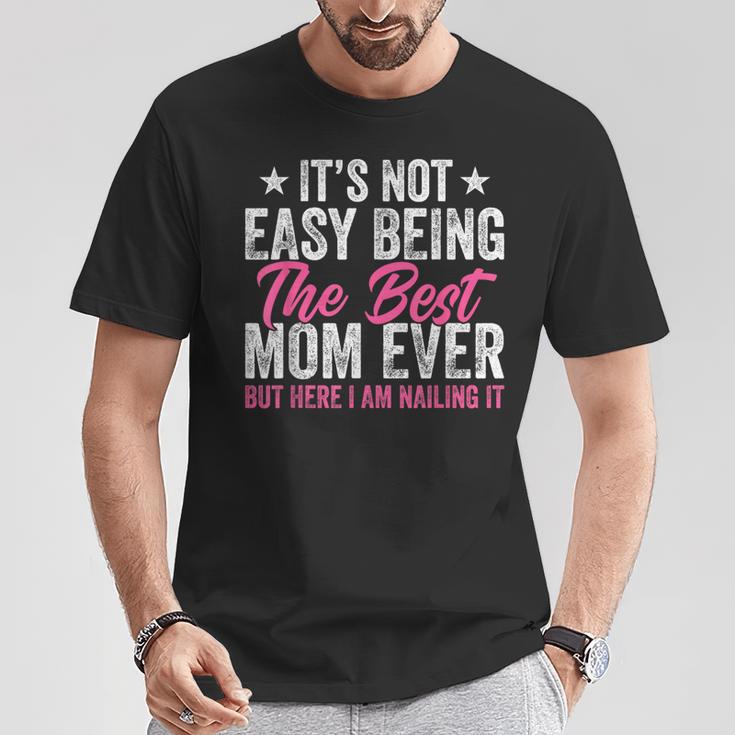 It's Not Easy Being The Best Mom Ever But Here I Am Nailing T-Shirt Unique Gifts