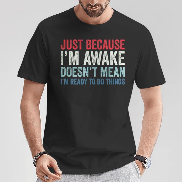 Just Because I'm Awake Tシャツ 面白い贈り物