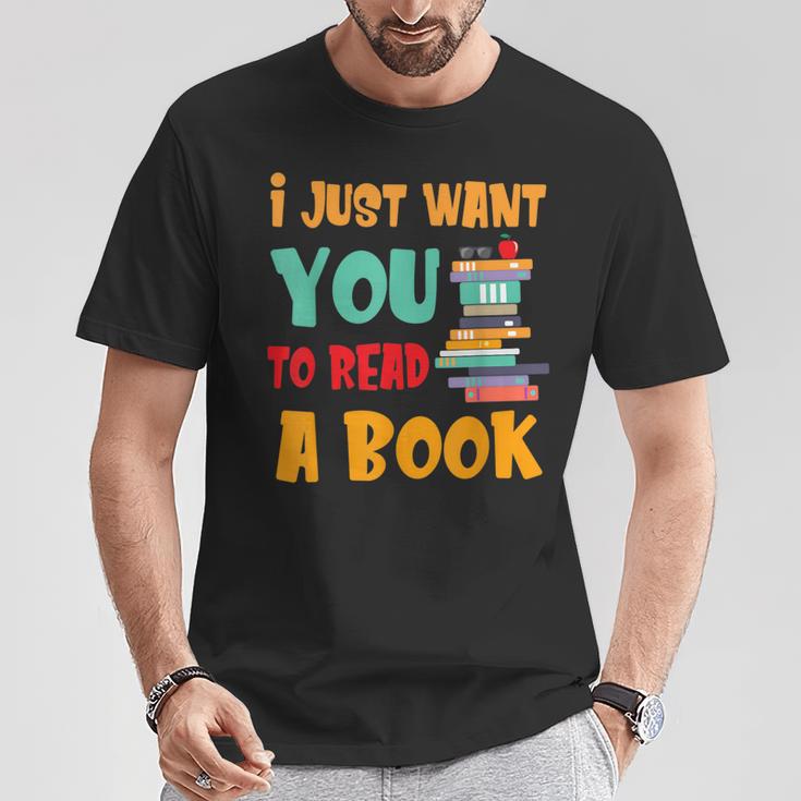 I Just Want You To Read A Book For Men Women T-Shirt T-Shirt Unique Gifts I Just Want You To Read A Book For Men Women T-Shirt T-Shirt Unique Gifts