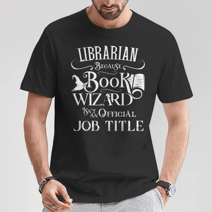Librarian Because Book Wizard Isn't Job Title Library T-Shirt Unique Gifts