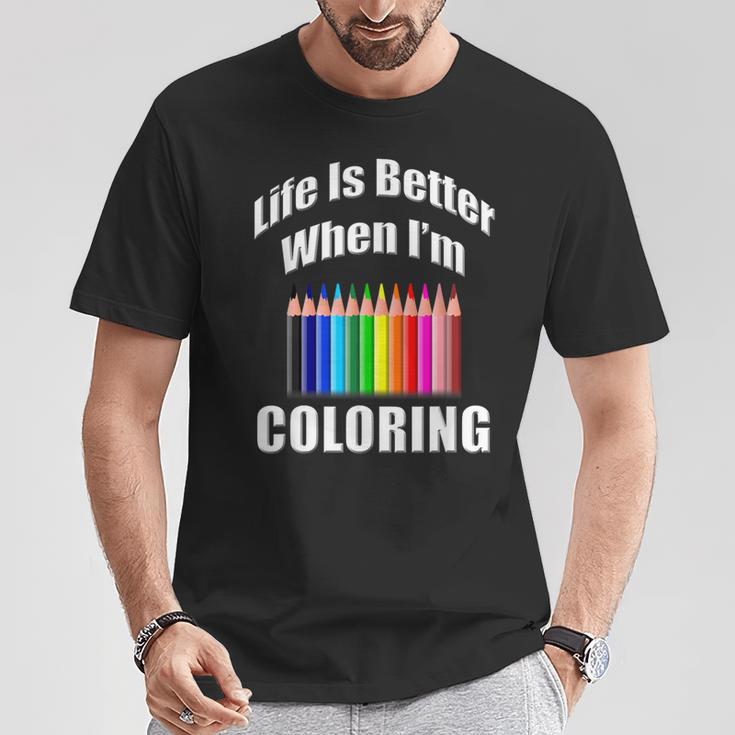 Life Is Better When I'm Coloring Adult Coloring Book T-Shirt T-Shirt Unique Gifts