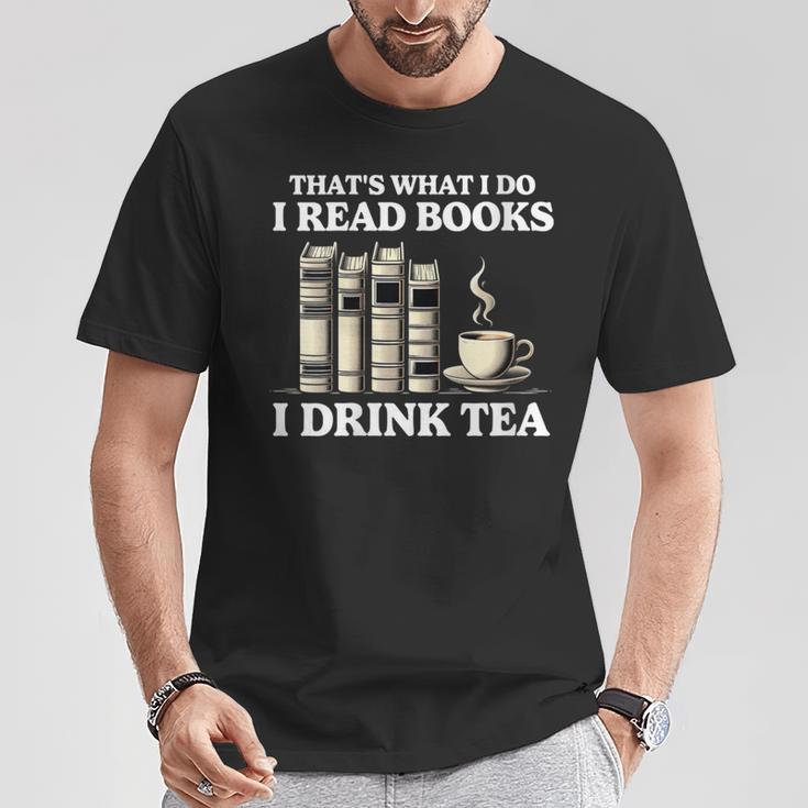That's What I Do I Read Books I Drink Tea Reading T-Shirt Unique Gifts That's What I Do I Read Books I Drink Tea Reading T-Shirt Unique Gifts