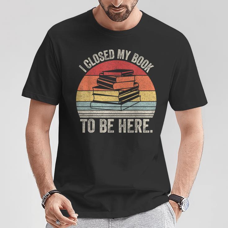 Vintage Retro I Closed My Book To Be Here Reader T-Shirt Unique Gifts