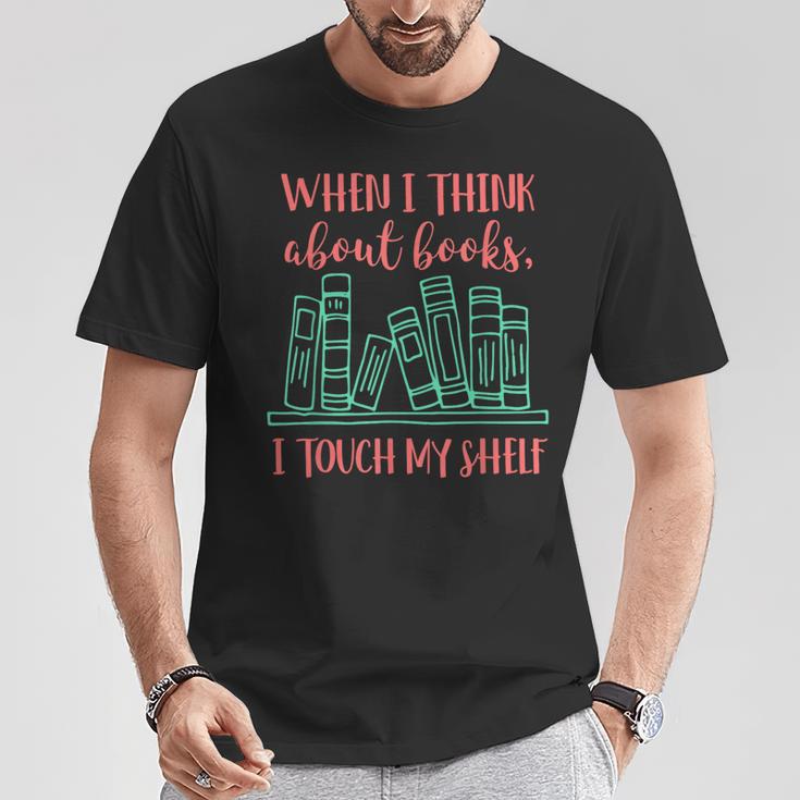 When I Think About Books I Touch My Shelf Book Lover T-Shirt Unique Gifts When I Think About Books I Touch My Shelf Book Lover T-Shirt Unique Gifts