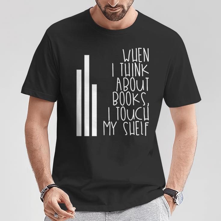 When I Think About Books I Touch My Shelf Reading T-Shirt T-Shirt Unique Gifts When I Think About Books I Touch My Shelf Reading T-Shirt T-Shirt Unique Gifts