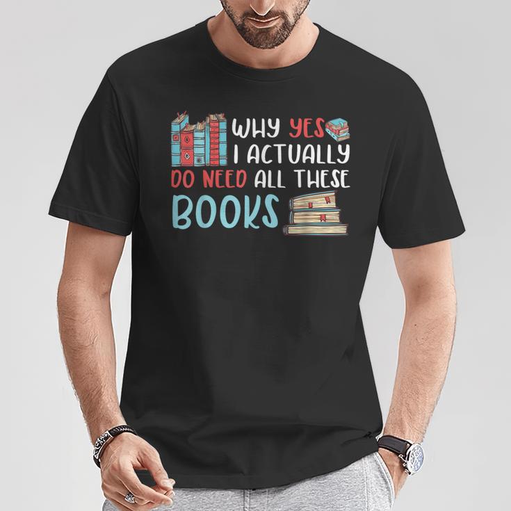 Why Yes I Actually Do Need All These Books Book Lovers Read T-Shirt Unique Gifts Why Yes I Actually Do Need All These Books Book Lovers Read T-Shirt Unique Gifts