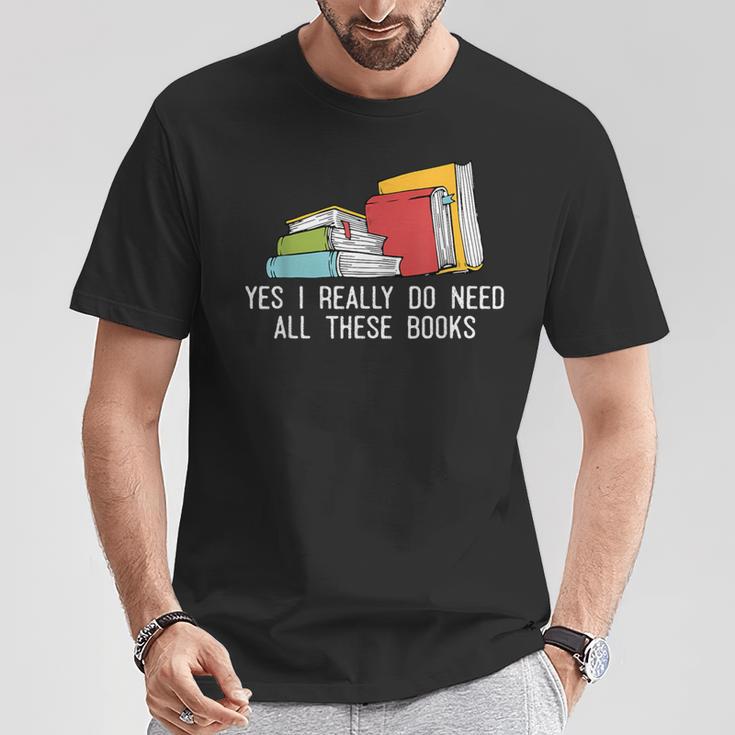 Yes I Really Do Need All These Books Reading Book Lover T-Shirt Unique Gifts