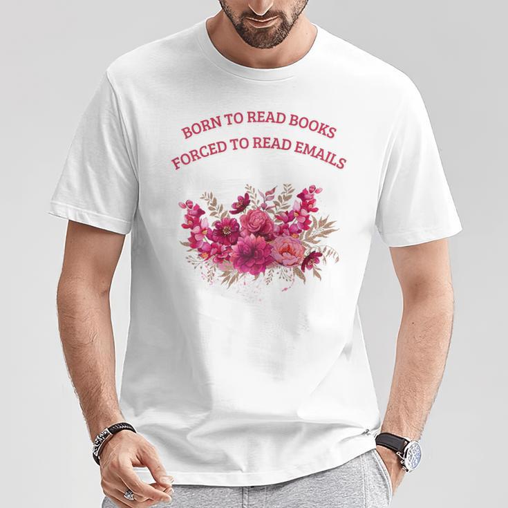 Born To Read Books Forced To Read Emails Floral T-Shirt Unique Gifts Born To Read Books Forced To Read Emails Floral T-Shirt Unique Gifts
