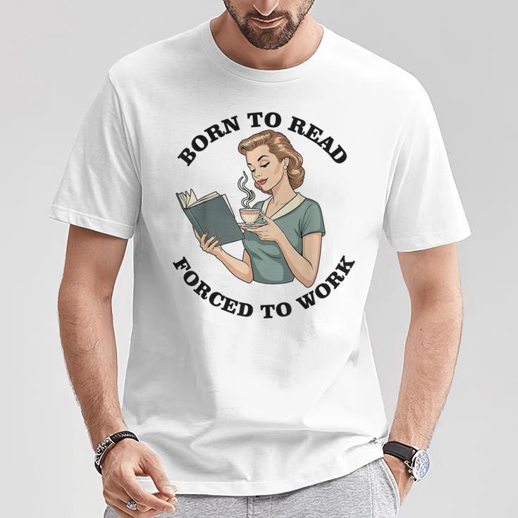 Born To Read Forced To Work Bibliophiles Book Lover T-Shirt Unique Gifts