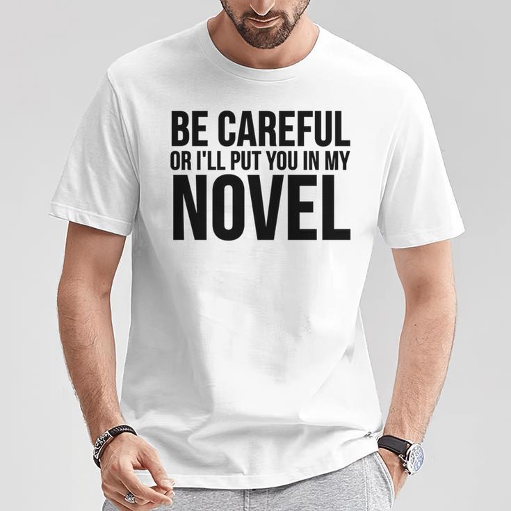 Be Careful Or I'Ll Put You In My Novel Book Author T-Shirt Unique Gifts