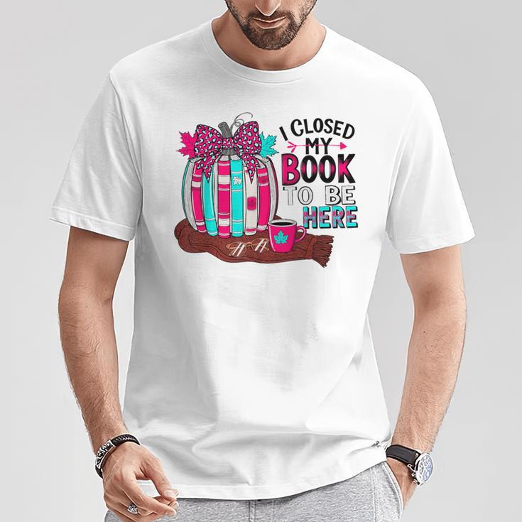 I Closed My Book To Be Here Fall Pumpkin T-Shirt Unique Gifts